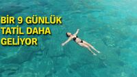 Bir 9 günlük tatil daha geliyor