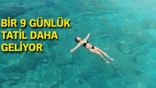 Bir 9 günlük tatil daha geliyor