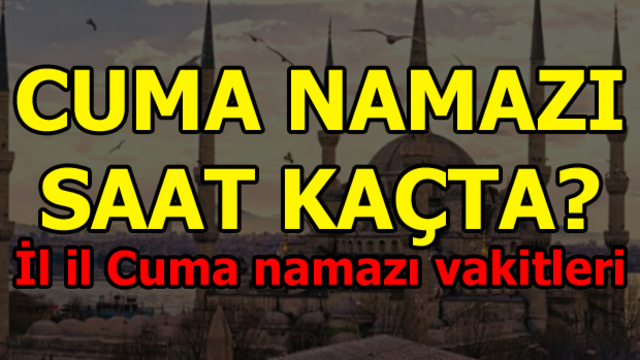 İl il Cuma namazı vakitleri!