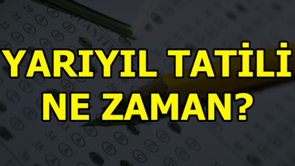 Yarıyıl tatili ne zaman?