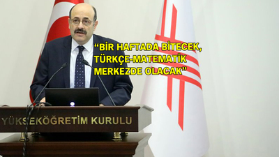 YÖK Başkanı: Sınavı 1 haftada gerçekleştirmeyi planlıyoruz