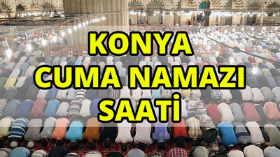 Konya'da Cuma namazı saat kaçta?