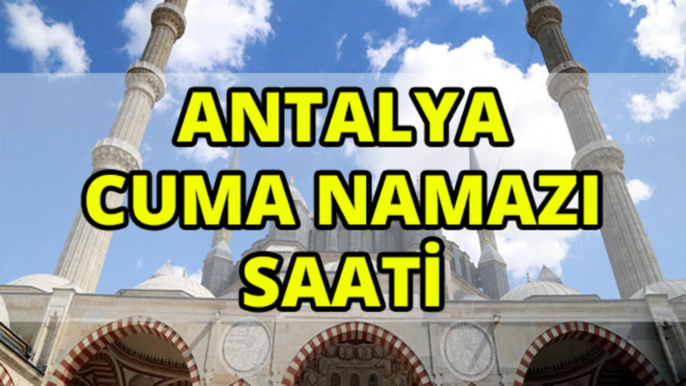 Antalya'da Cuma namazı saat kaçta?