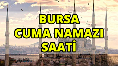 Bursa'da Cuma namazı saat kaçta?