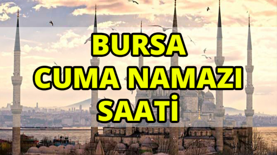 Bursa'da Cuma namazı saat kaçta?