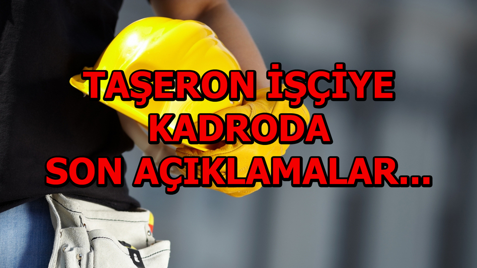 Taşeron işçiye kadroda son gelişmeler