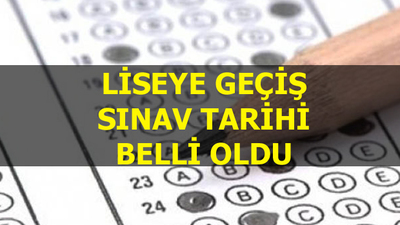 Liseye geçiş sınavı tarihi belli oldu!