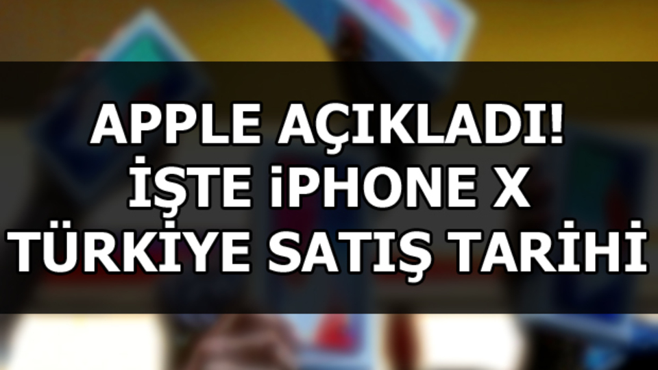 iPhone X Türkiye'de ne zaman çıkacak?