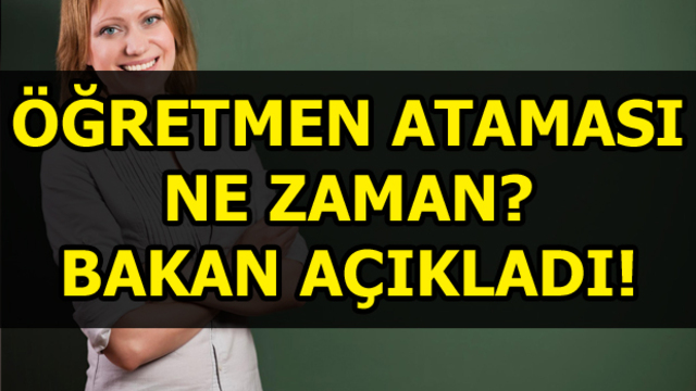 Öğretmen atamaları ne zaman yapılacak?