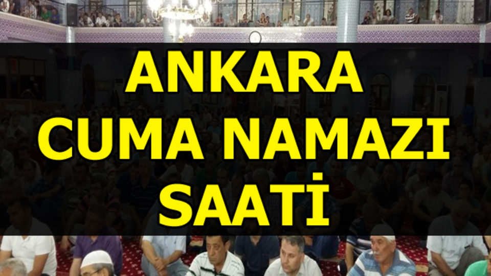 Ankara'da Cuma namazı saat kaçta?