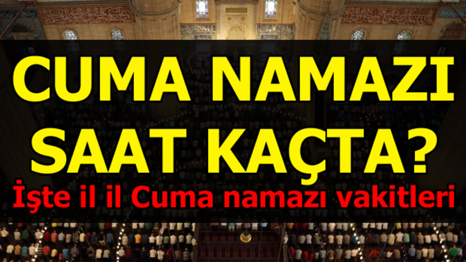 İşte il il Cuma namazı saatleri