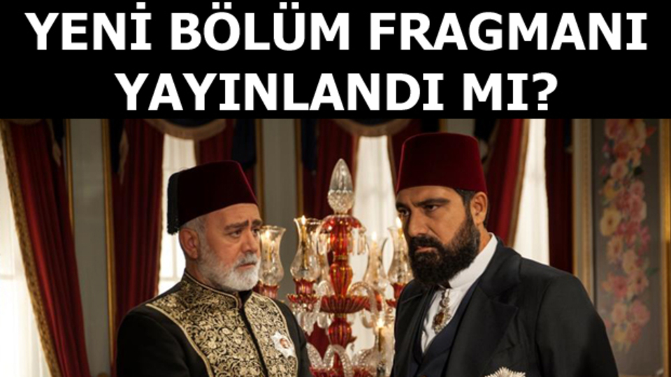 Abdülhamid, oğlunun ihanetini affedecek mi?