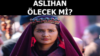 Aslıhan ölecek mi?