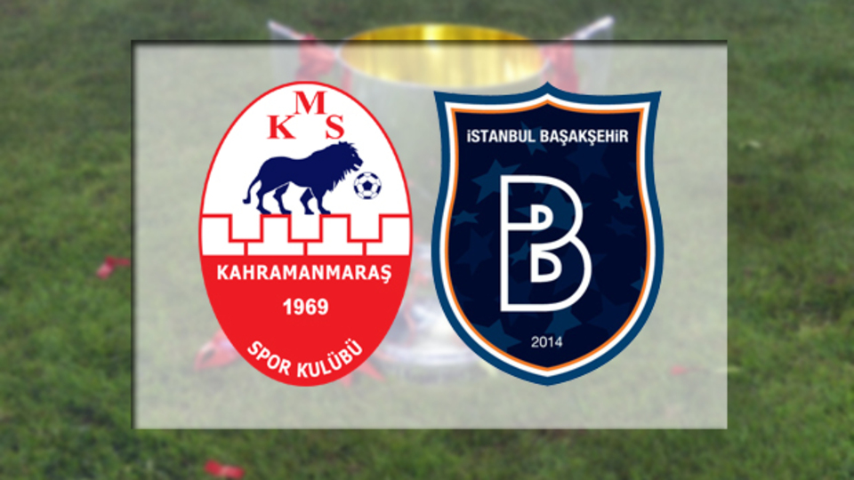 Medipol Başakşehir kupada Kahramanmaraş deplasmanında