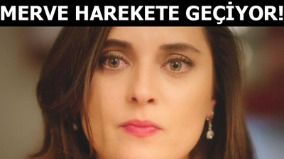 Merve harekete geçiyor!