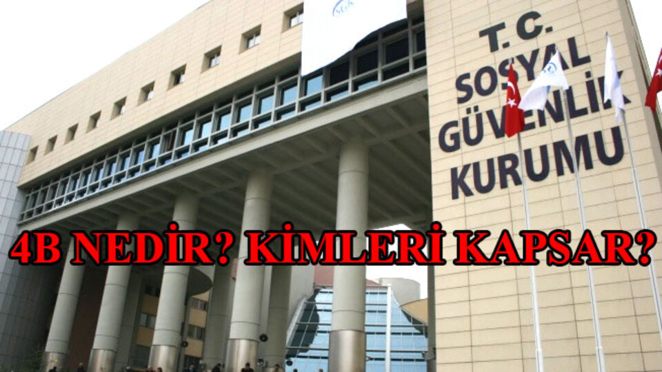 SGK 4B nedir? 4B kadro statüsü kimleri kapsar?