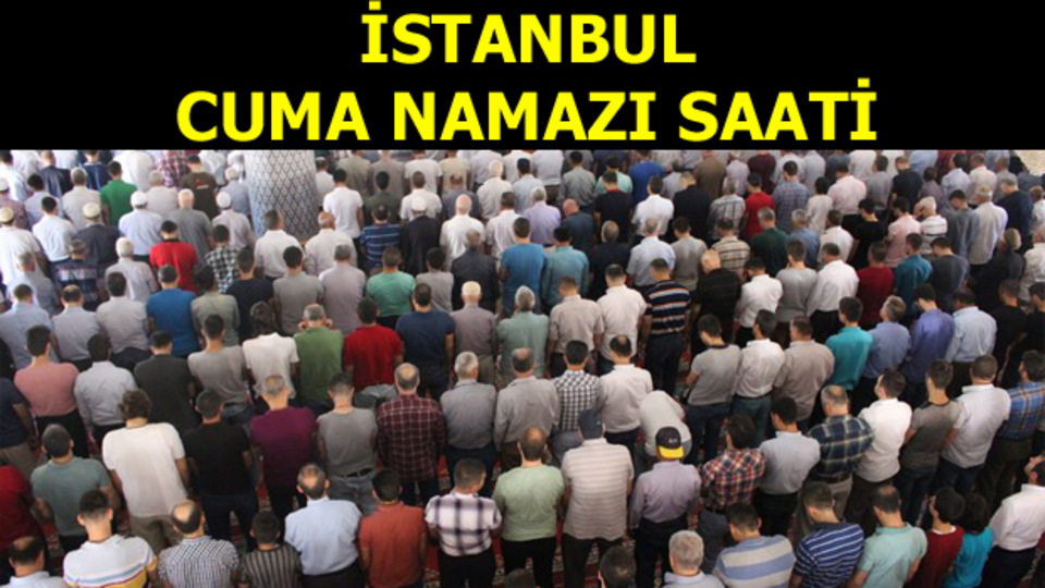 İstanbul'da Cuma namazı saat kaçta?