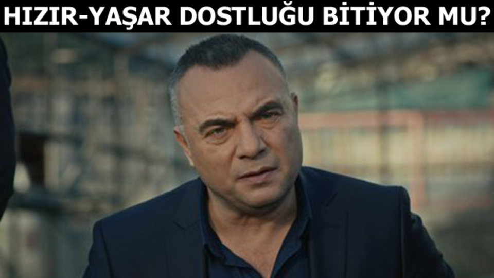 Hızır-Yaşar dostluğu bitiyor mu?