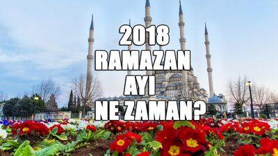 2018 Ramazan ayı ne zaman başlıyor?