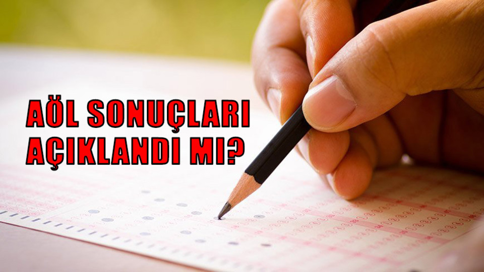 AÖL sonuçları açıklandı mı?