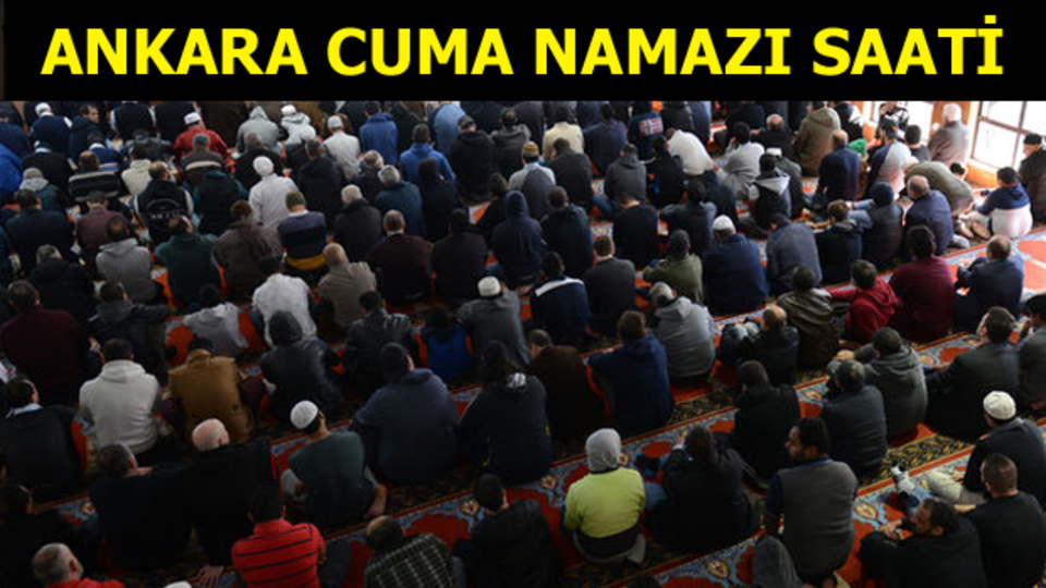 Ankara'da Cuma namazı saat kaçta?
