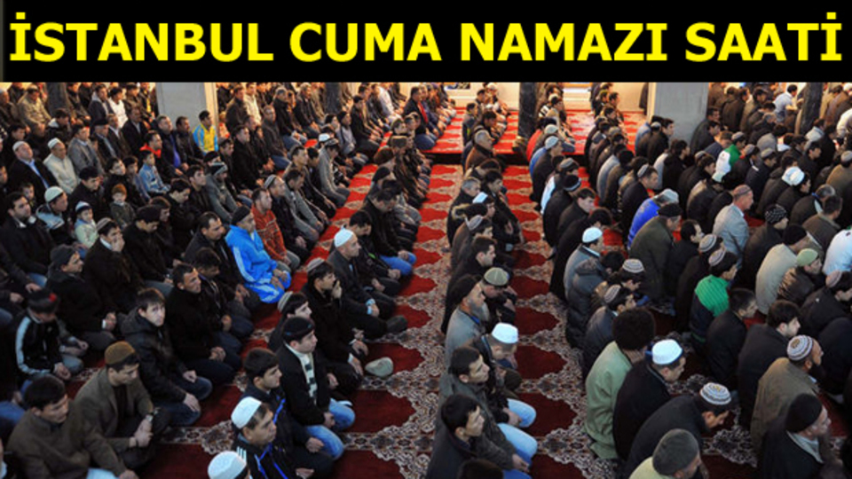 İstanbul'da Cuma namazı saat kaçta?