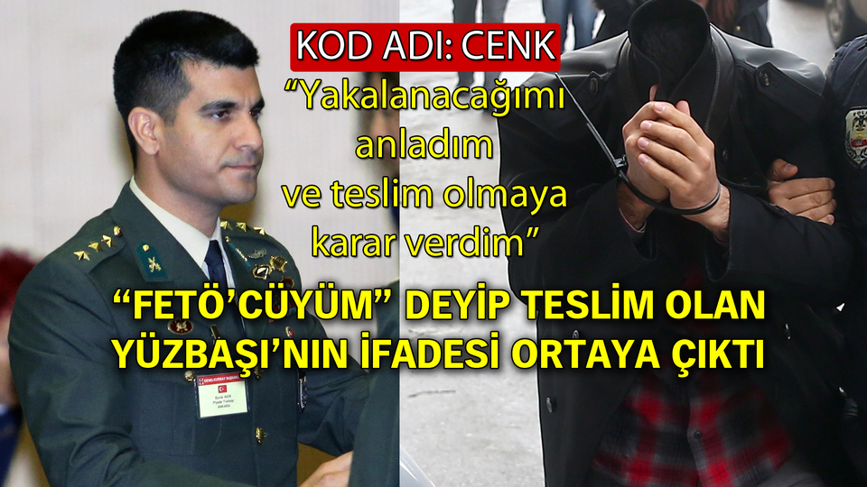 'FETÖ'cüyüm' deyip teslim olan Yüzbaşı'nın ifadesi ortaya çıktı
