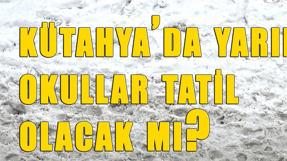 Kütahya'da yarın okullar tatil mi?