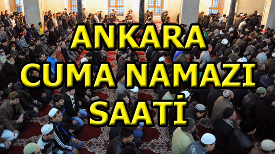 Ankara'da Cuma namazı saat kaçta?