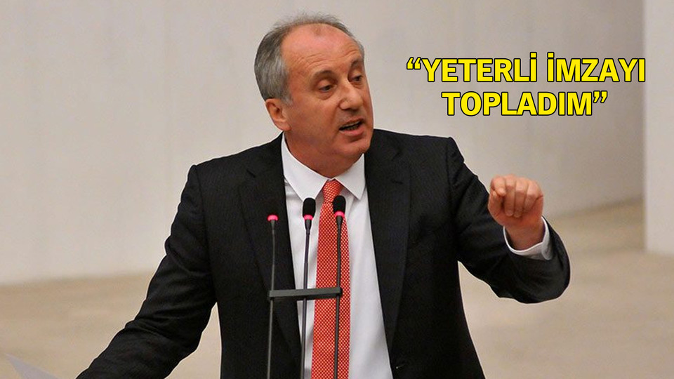 Muharrem İnce adaylığını açıkladı: Yeterli imzayı topladım