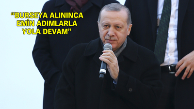 Erdoğan: Burseya'nın alınmasının ardından emin bir şekilde yola devam edeceğiz