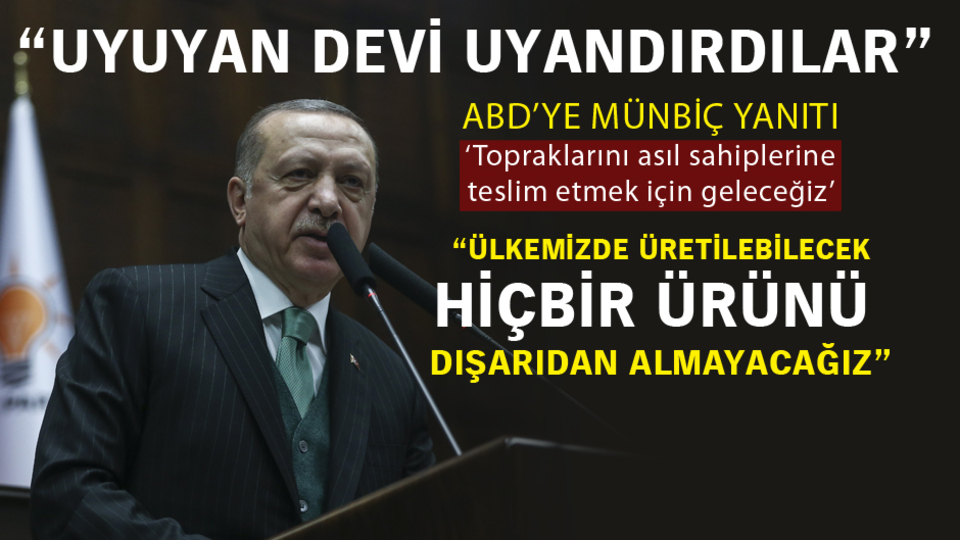Erdoğan'dan ABD'ye mesaj: Münbiç'e, toprakları sahiplerine teslim etmek için geleceğiz