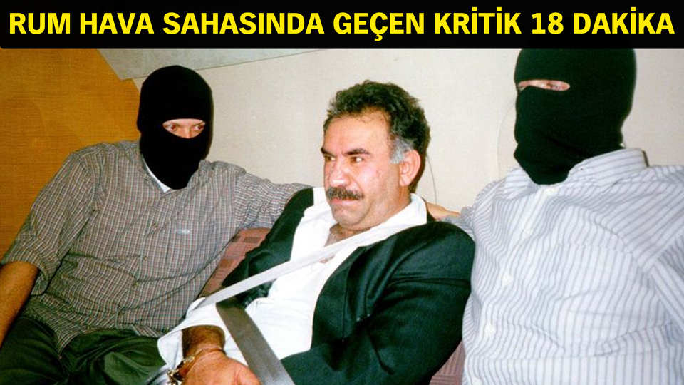 Dönemin tanığı anlattı: Elebaşı Öcalan 60 saniyede paketlendi