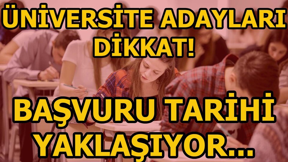 Üniversite adayları dikkat! Başvuru tarihi yaklaşıyor...