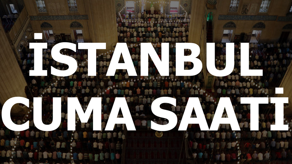 İstanbul'da Cuma namazı saat kaçta?