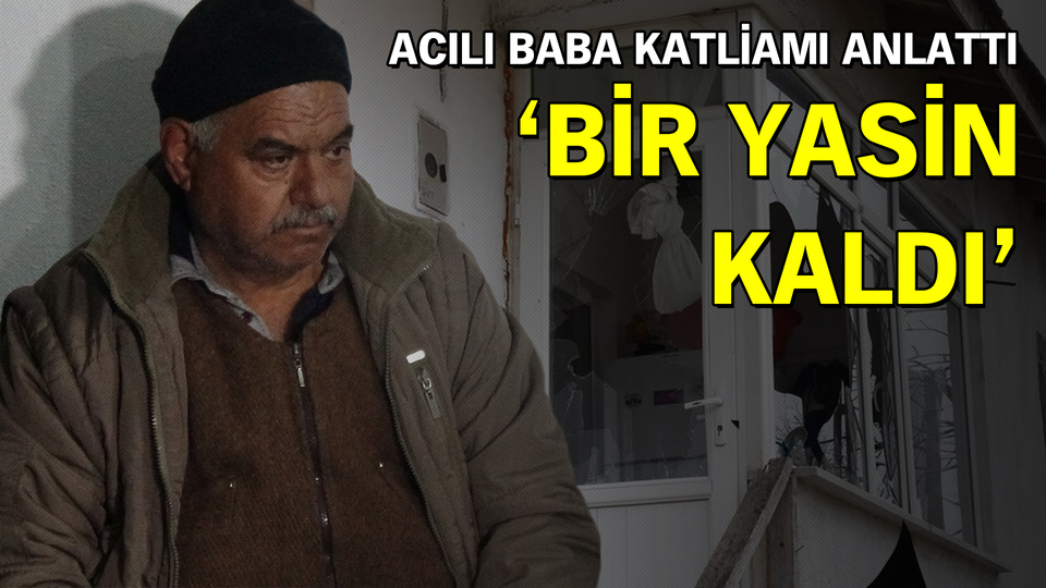 'Bir tek Yasin kaldı'