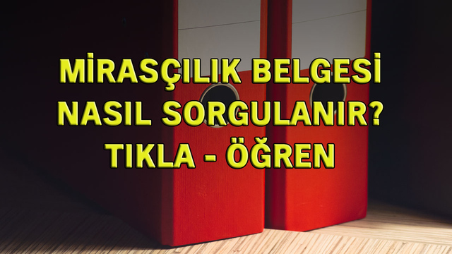 Mirasçılık belgesi sorgulama yöntemi!