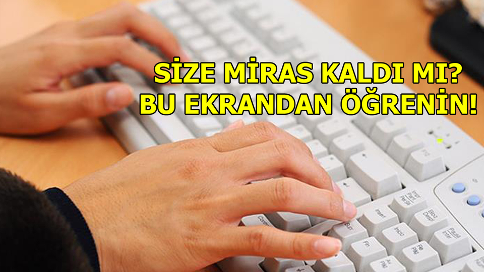 Size miras kaldı m? Bu ekrandan öğrenin!