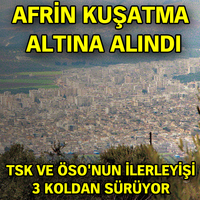 TSK VE ÖSO Birlikleri Afrin’i kuşatmaya aldı