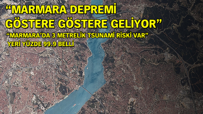 "Marmara Depremi göstere göstere geliyor"