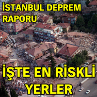 İstanbul deprem raporu: En riskli yerler