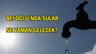 Beyoğlu'nda sular ne zaman gelecek?
