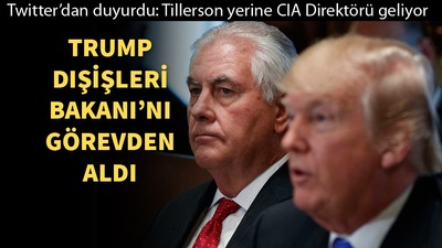 ABD Dışişleri Bakanı Tillerson görevden alındı!