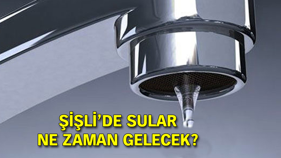 Şişli'de sular ne zaman gelecek?