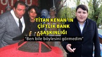 Titan Kenan'ın Çiftlik Bank şaşkınlığı!
