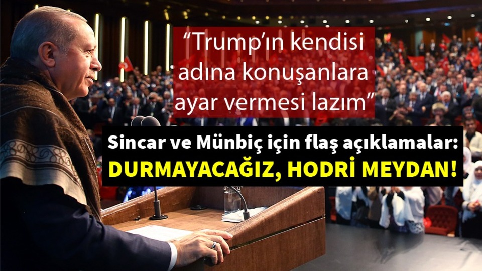 Cumhurbaşkanı Erdoğan'dan Sincar ve Münbiç'le ilgili flaş açıklamalar