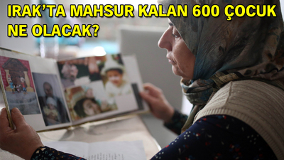 Irak'ta mahsur kalan 600 çocuk ne olacak?