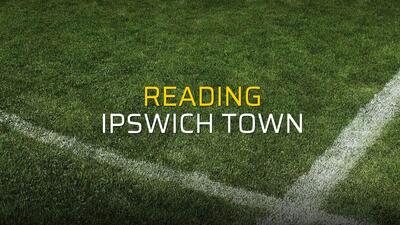 Reading - Ipswich Town maçı istatistikleri