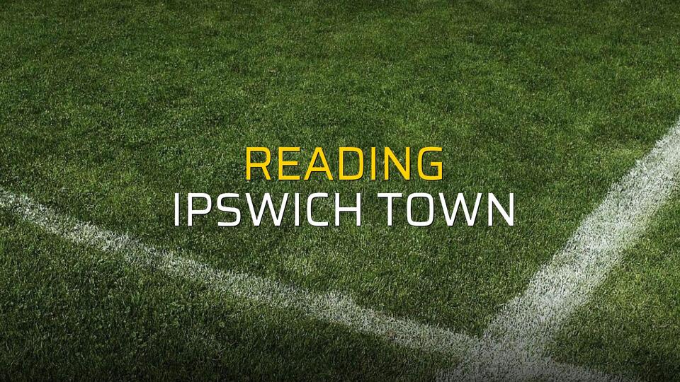 Reading - Ipswich Town maçı istatistikleri