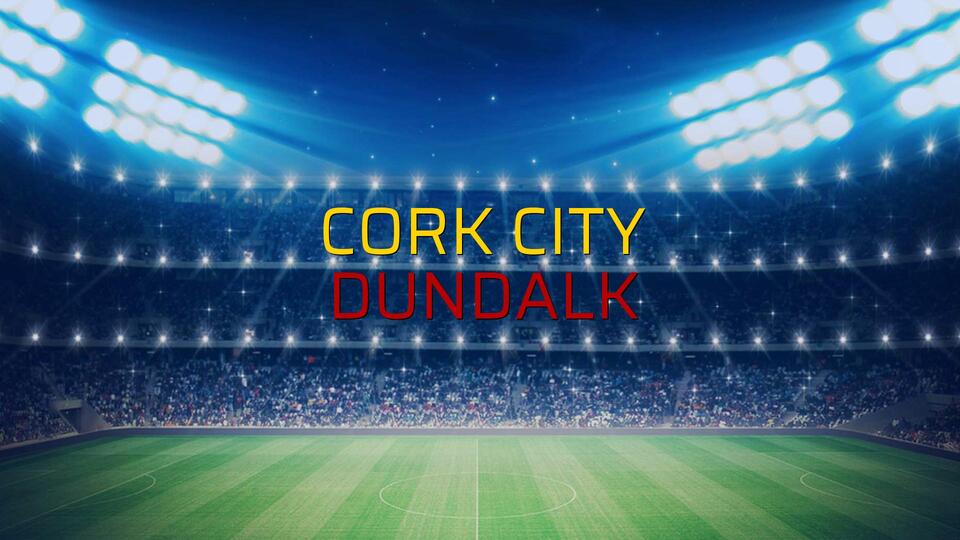 Cork City - Dundalk maçı istatistikleri